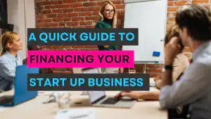 A Quick Guide to Financing Your Startup Business