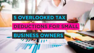 5 Common Tax Deductions Strategies That Small Business Owners Often Overlook