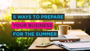 5 Ways to Prepare your Business for the Summer 