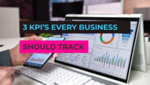 3 KPI's Every Business Should Be Tracking