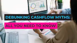 Debunking Cashflow Myths: All You Need To Know