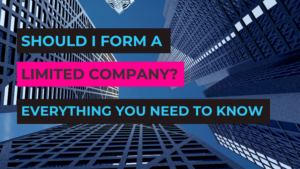 Should I Form a Limited Company? Everything You Need to Know