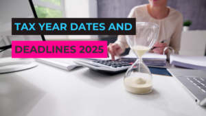 Tax Year Dates and Deadlines 2025