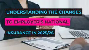 Understanding the Changes to Employers National Insurance in 2025/26