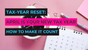 Tax-Year Reset: April Is Your New Financial Year – How to Make It Count