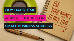 Buy Back Time: 4 Simple Ideas for Small Business Success