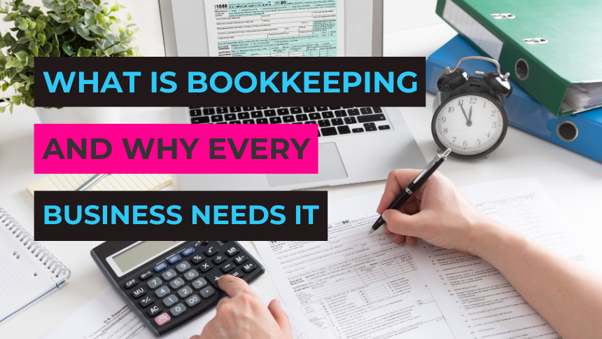 What is Bookkeeping and Why Every Business Needs It