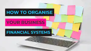 How to Organise Your Business Financial Systems