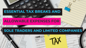 Essential Tax Breaks and Allowable Expenses for Sole Traders and Limited Companies