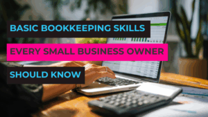 Basic Bookkeeping Skills Every Business Owner Should Know