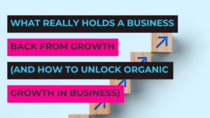 How to Unlock Organic Growth in Business