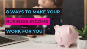 8 ways to make your business income work for you